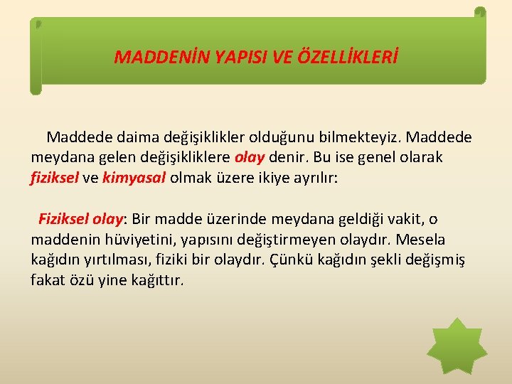 MADDENİN YAPISI VE ÖZELLİKLERİ Maddede daima değişiklikler olduğunu bilmekteyiz. Maddede meydana gelen değişikliklere olay