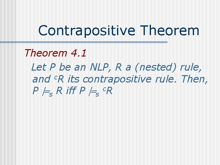 Contrapositive Theorem 4. 1 Let P be an NLP, R a (nested) rule, and