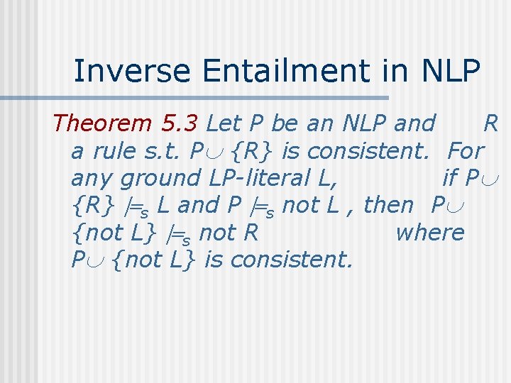 Inverse Entailment in NLP Theorem 5. 3 Let P be an NLP and R