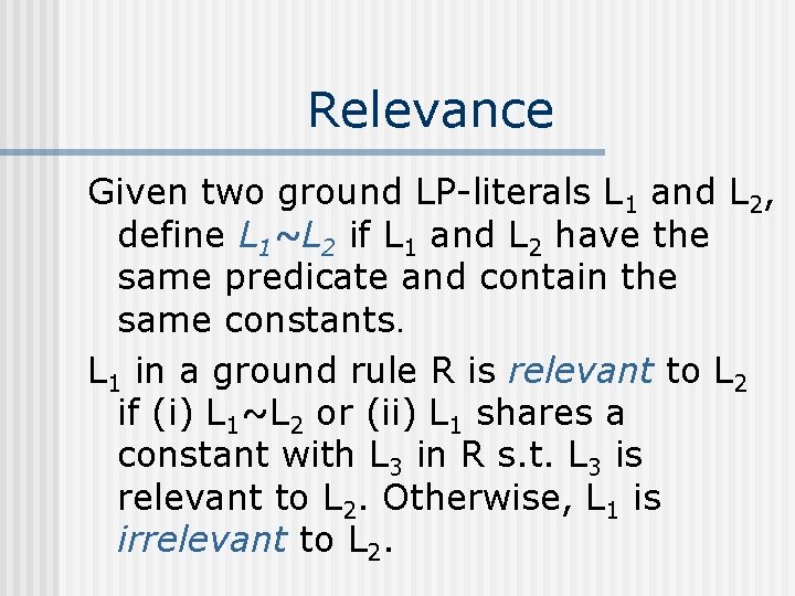 Relevance Given two ground LP-literals L 1 and L 2, define L 1~L 2