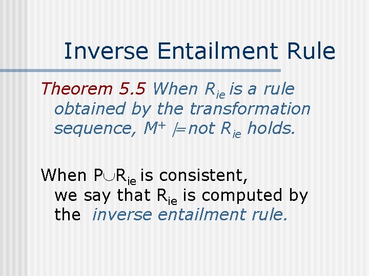 Inverse Entailment Rule Theorem 5. 5 When Rie is a rule obtained by the