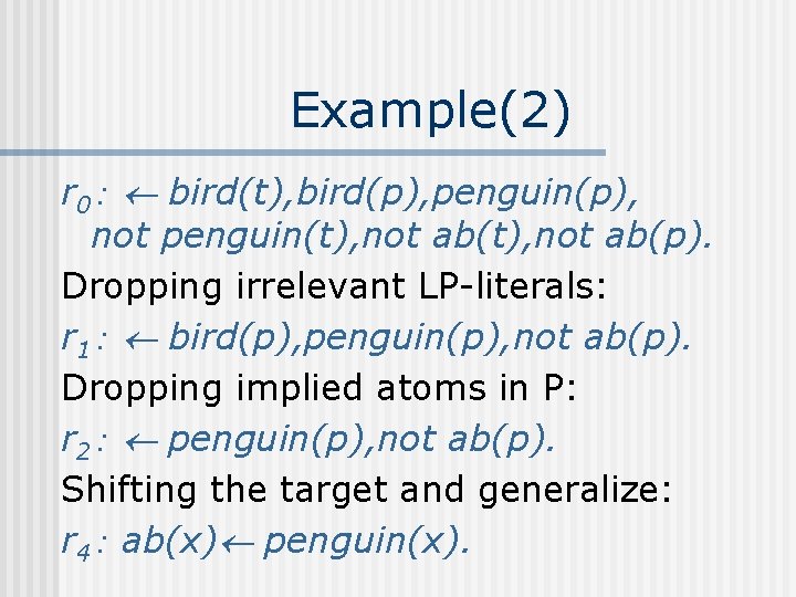 Example(2) r 0： bird(t), bird(p), penguin(p), not penguin(t), not ab(p). Dropping irrelevant LP-literals: r