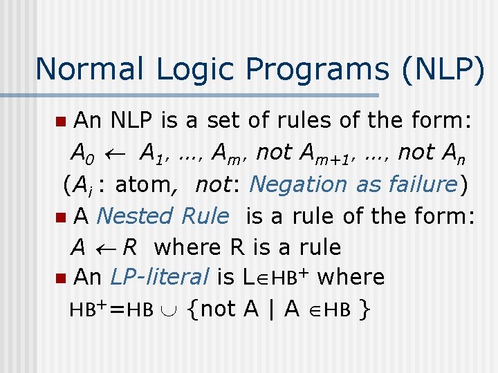 Normal Logic Programs (NLP) An NLP is a set of rules of the form: