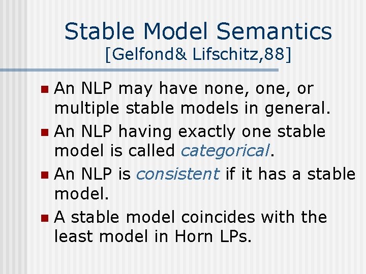 Stable Model Semantics [Gelfond& Lifschitz, 88] An NLP may have none, or multiple stable