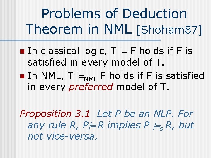 Problems of Deduction Theorem in NML [Shoham 87] In classical logic, T F holds