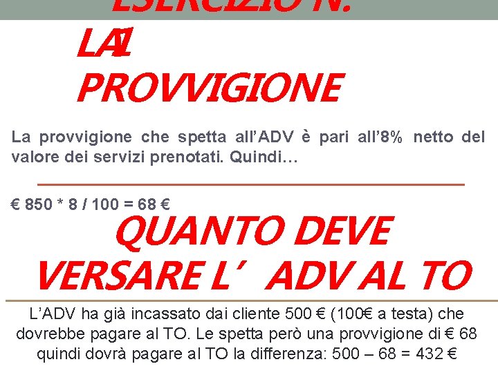 ESERCIZIO N. LA 1 PROVVIGIONE La provvigione che spetta all’ADV è pari all’ 8%