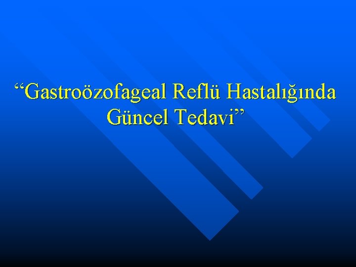 “Gastroözofageal Reflü Hastalığında Güncel Tedavi” 