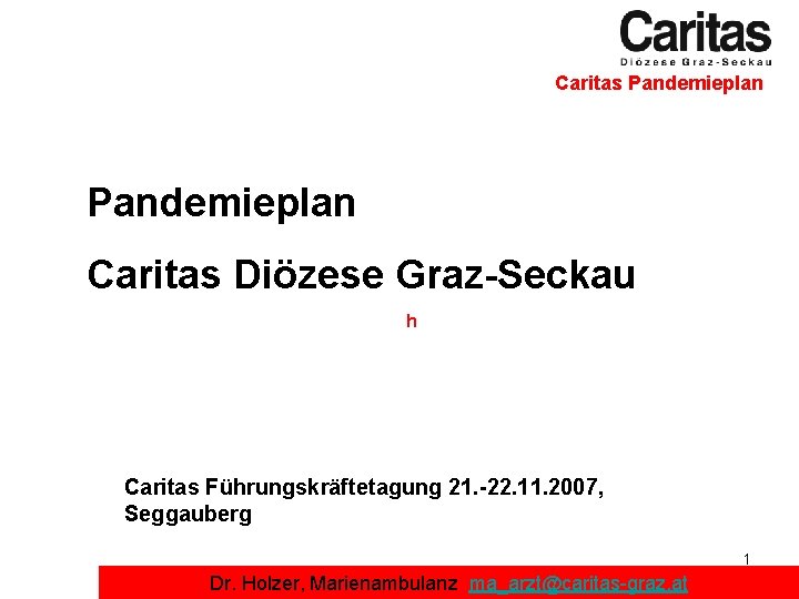 Caritas Pandemieplan Caritas Diözese Graz-Seckau h Caritas Führungskräftetagung 21. -22. 11. 2007, Seggauberg 1