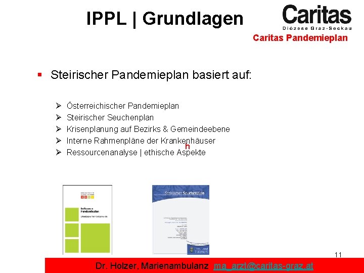 IPPL | Grundlagen Caritas Pandemieplan § Steirischer Pandemieplan basiert auf: Ø Ø Ø Österreichischer