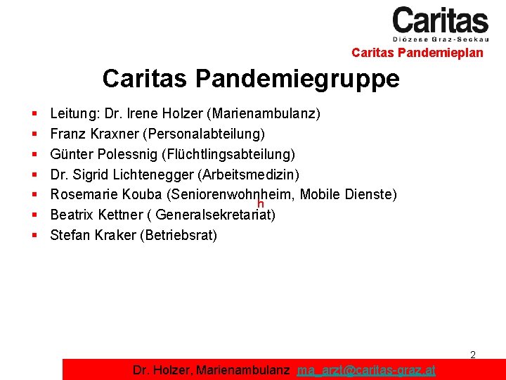 Caritas Pandemieplan Caritas Pandemiegruppe § § § § Leitung: Dr. Irene Holzer (Marienambulanz) Franz