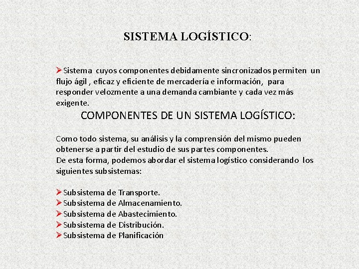 SISTEMA LOGÍSTICO: ØSistema cuyos componentes debidamente sincronizados permiten un flujo ágil , eficaz y