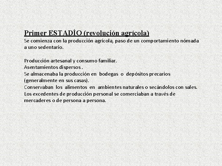 Primer ESTADÍO (revolución agrícola) Se comienza con la producción agrícola, paso de un comportamiento