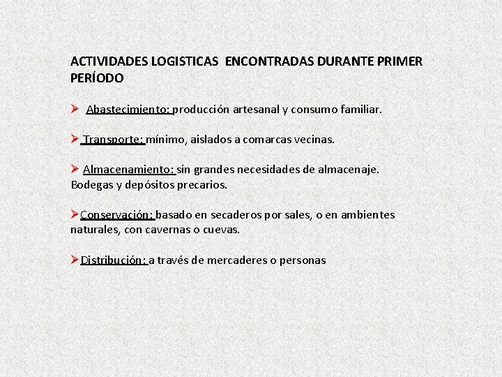 ACTIVIDADES LOGISTICAS ENCONTRADAS DURANTE PRIMER PERÍODO Ø Abastecimiento: producción artesanal y consumo familiar. Ø