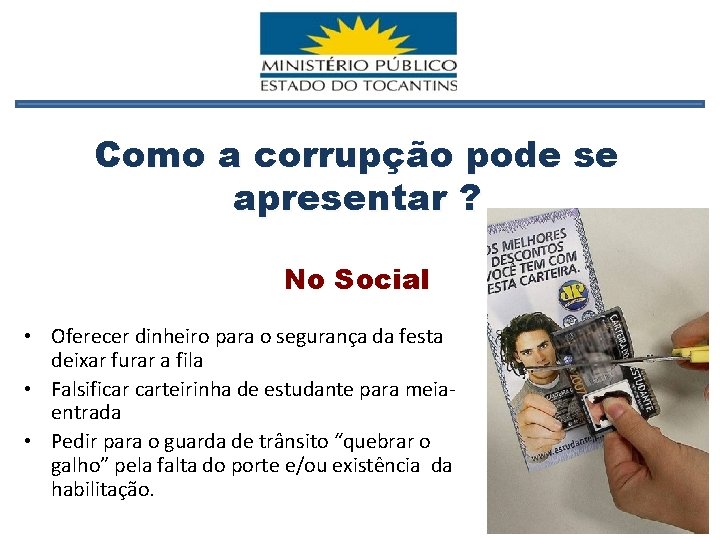 Como a corrupção pode se apresentar ? No Social • Oferecer dinheiro para o