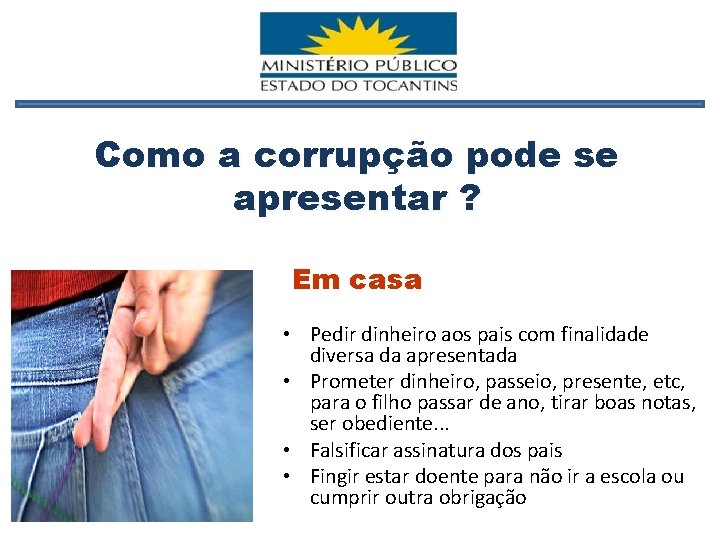 Como a corrupção pode se apresentar ? Em casa • Pedir dinheiro aos pais