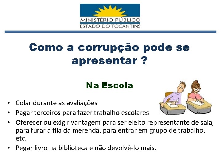 Como a corrupção pode se apresentar ? Na Escola • Colar durante as avaliações