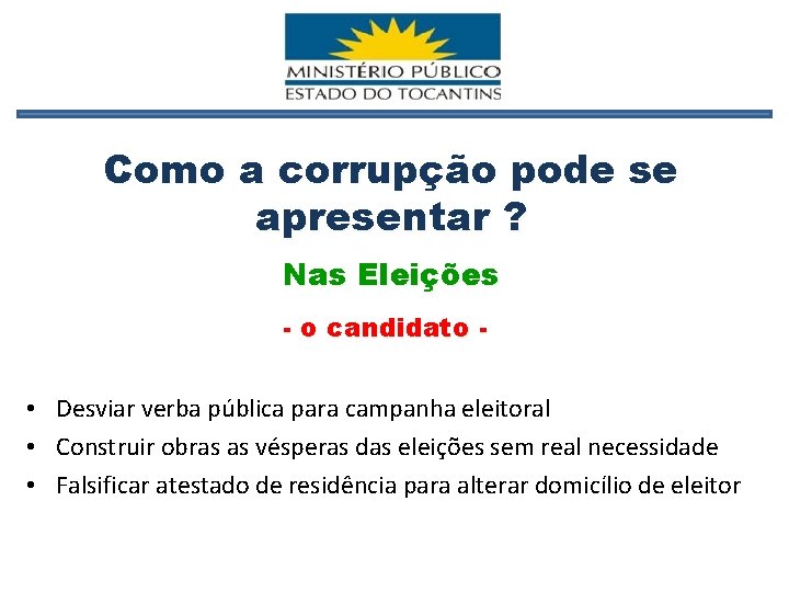 Como a corrupção pode se apresentar ? Nas Eleições - o candidato - •