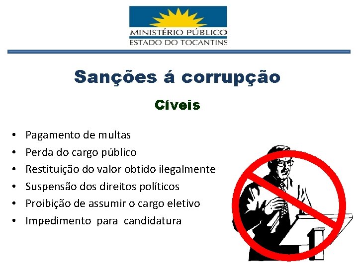 Sanções á corrupção Cíveis • • • Pagamento de multas Perda do cargo público