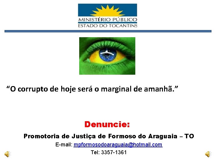 “O corrupto de hoje será o marginal de amanhã. ” Denuncie: Promotoria de Justiça