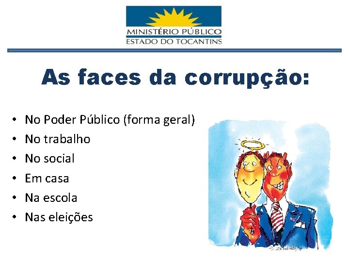 As faces da corrupção: • • • No Poder Público (forma geral) No trabalho