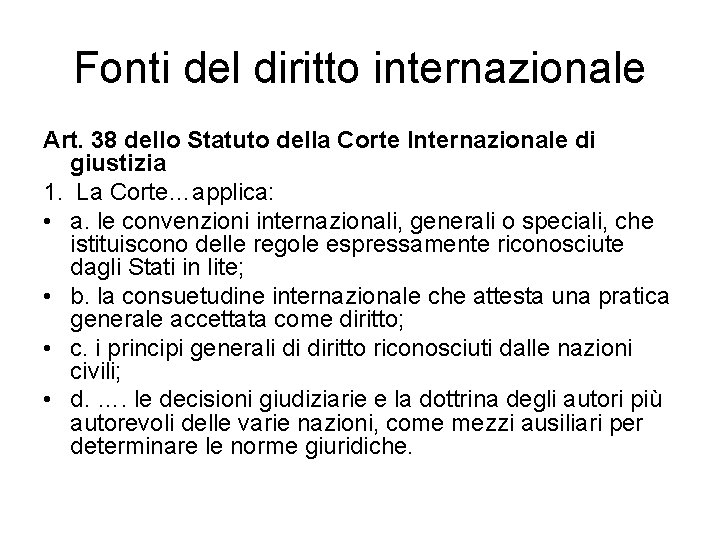 Fonti del diritto internazionale Art. 38 dello Statuto della Corte Internazionale di giustizia 1.