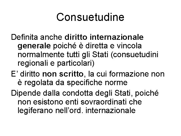 Consuetudine Definita anche diritto internazionale generale poiché è diretta e vincola normalmente tutti gli