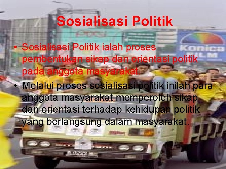 Sosialisasi Politik • Sosialisasi Politik ialah proses pembentukan sikap dan orientasi politik pada anggota