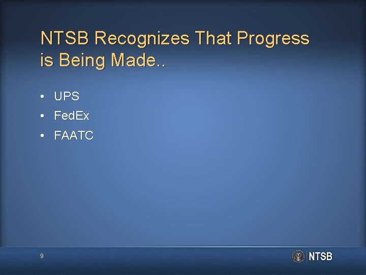 NTSB Recognizes That Progress is Being Made. . • UPS • Fed. Ex • NTSB Recognizes That Progress is Being Made. . • UPS • Fed. Ex •