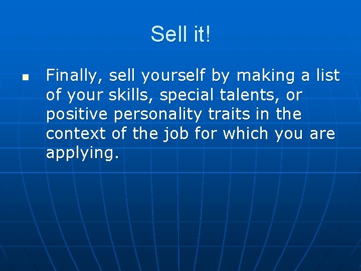 Sell it! n Finally, sell yourself by making a list of your skills, special