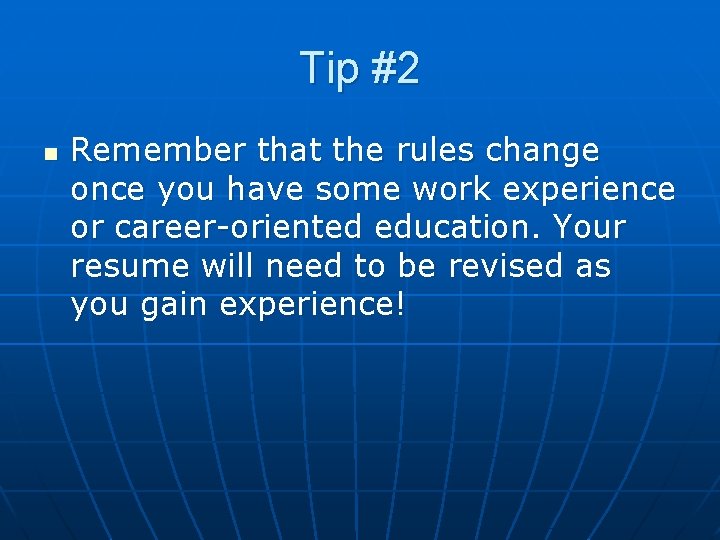 Tip #2 n Remember that the rules change once you have some work experience