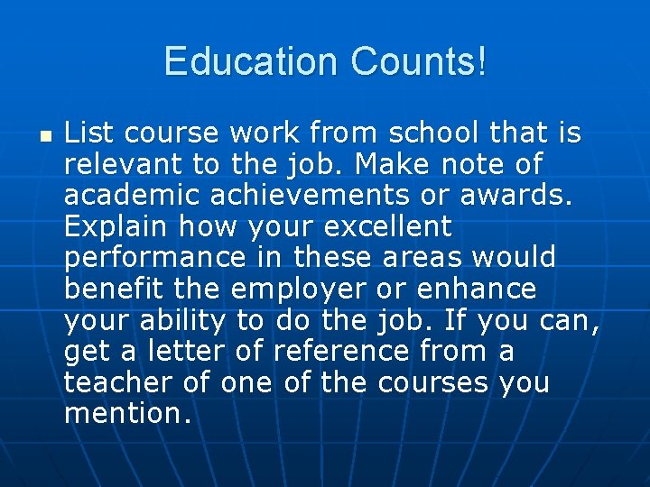 Education Counts! n List course work from school that is relevant to the job.