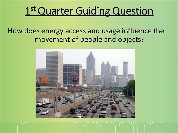 1 st Quarter Guiding Question How does energy access and usage influence the movement