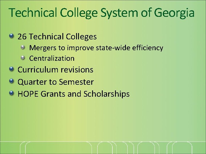 Technical College System of Georgia 26 Technical Colleges Mergers to improve state-wide efficiency Centralization