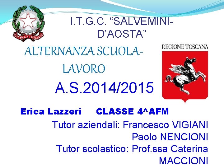 I. T. G. C. “SALVEMINID’AOSTA” ALTERNANZA SCUOLALAVORO A. S. 2014/2015 Erica Lazzeri CLASSE 4^AFM