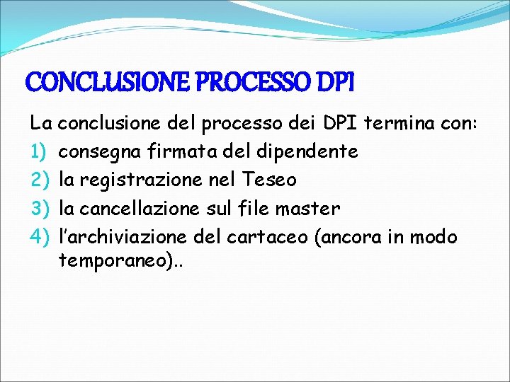 CONCLUSIONE PROCESSO DPI La conclusione del processo dei DPI termina con: 1) consegna firmata
