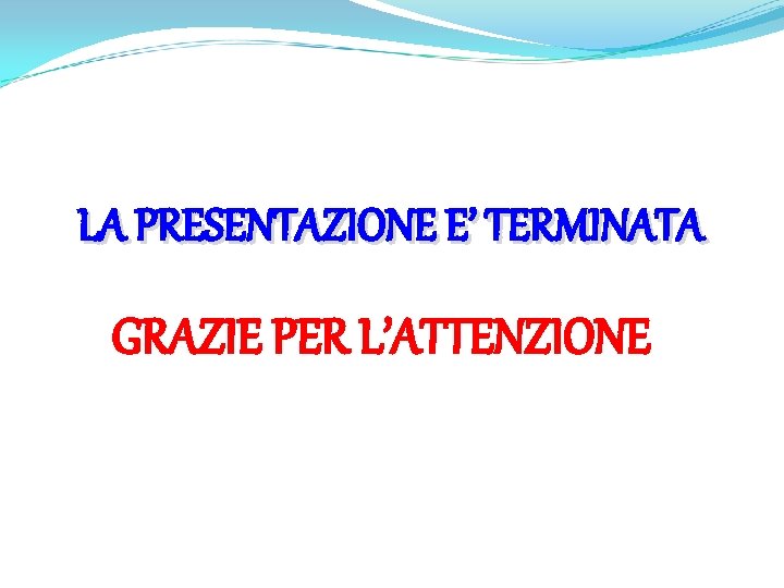 LA PRESENTAZIONE E’ TERMINATA GRAZIE PER L’ATTENZIONE 