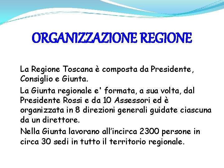 ORGANIZZAZIONE REGIONE La Regione Toscana è composta da Presidente, Consiglio e Giunta. La Giunta