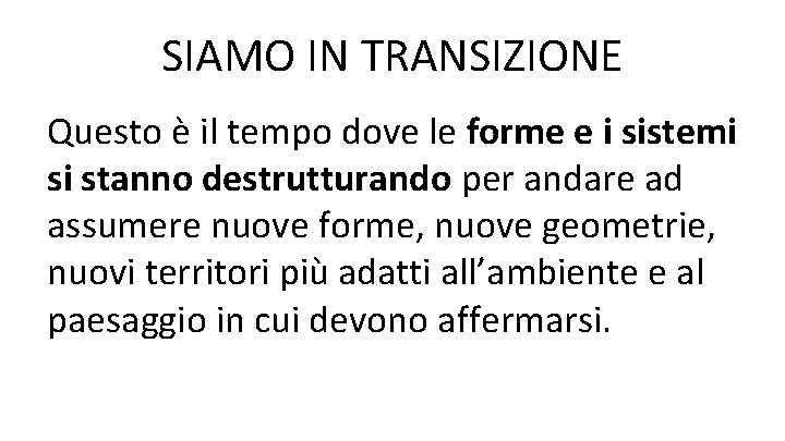 SIAMO IN TRANSIZIONE Questo è il tempo dove le forme e i sistemi si