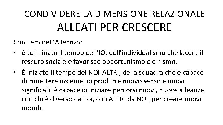 CONDIVIDERE LA DIMENSIONE RELAZIONALE ALLEATI PER CRESCERE Con l’era dell’Alleanza: • è terminato il