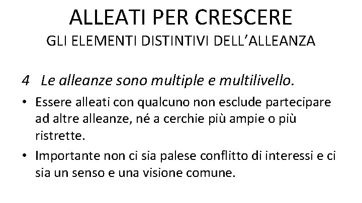 ALLEATI PER CRESCERE GLI ELEMENTI DISTINTIVI DELL’ALLEANZA 4 Le alleanze sono multiple e multilivello.