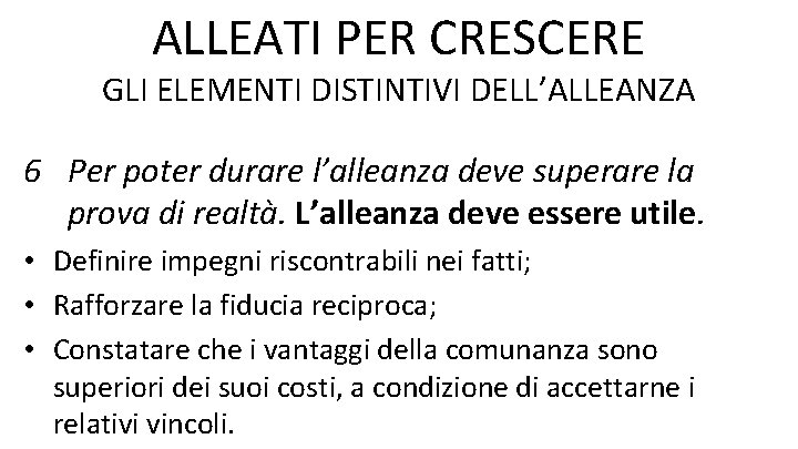 ALLEATI PER CRESCERE GLI ELEMENTI DISTINTIVI DELL’ALLEANZA 6 Per poter durare l’alleanza deve superare