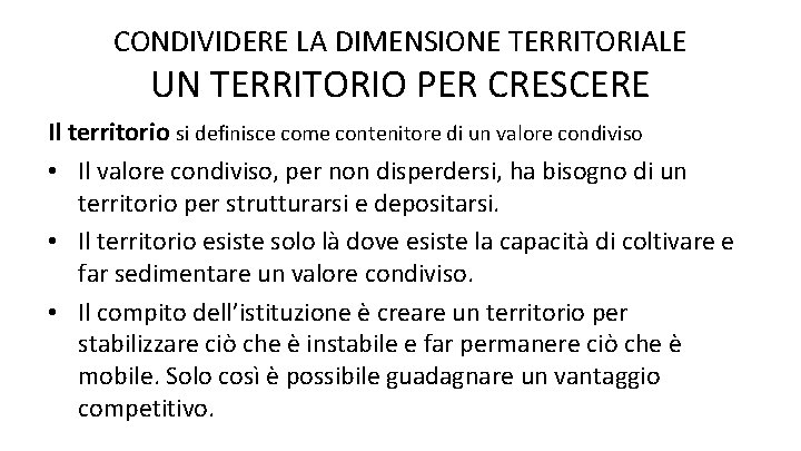 CONDIVIDERE LA DIMENSIONE TERRITORIALE UN TERRITORIO PER CRESCERE Il territorio si definisce come contenitore