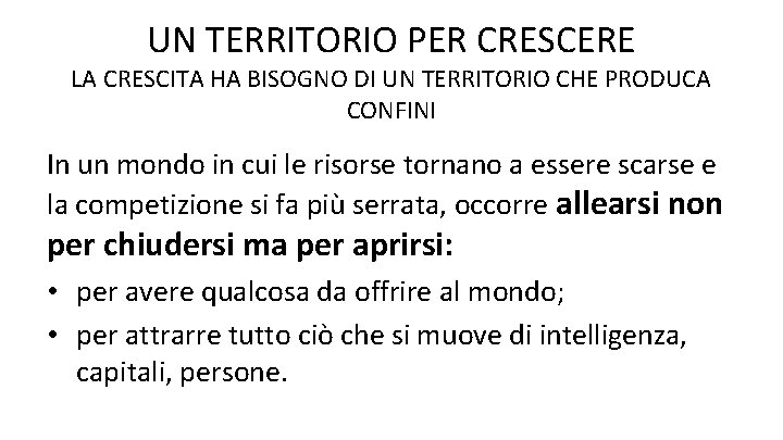 UN TERRITORIO PER CRESCERE LA CRESCITA HA BISOGNO DI UN TERRITORIO CHE PRODUCA CONFINI