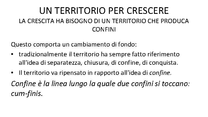 UN TERRITORIO PER CRESCERE LA CRESCITA HA BISOGNO DI UN TERRITORIO CHE PRODUCA CONFINI