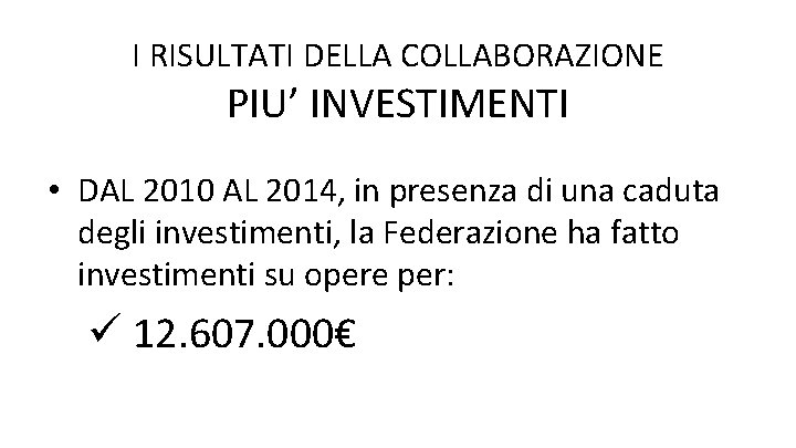 I RISULTATI DELLA COLLABORAZIONE PIU’ INVESTIMENTI • DAL 2010 AL 2014, in presenza di