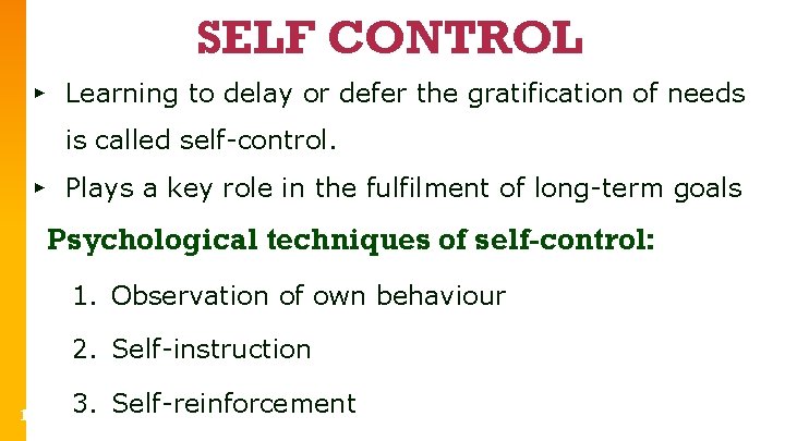 SELF CONTROL ▸ Learning to delay or defer the gratification of needs is called