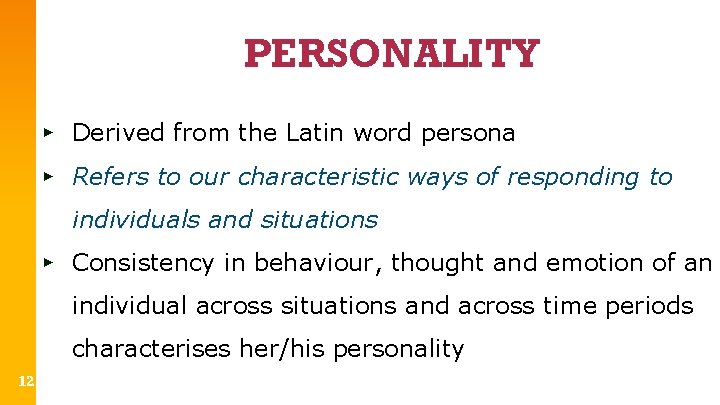 PERSONALITY ▸ Derived from the Latin word persona ▸ Refers to our characteristic ways