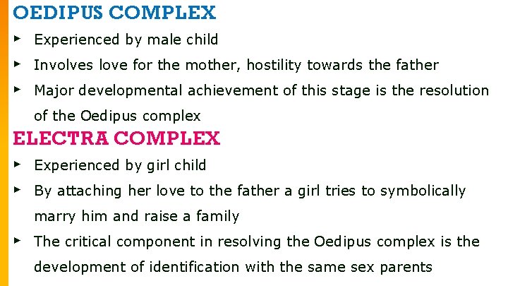 OEDIPUS COMPLEX ▸ Experienced by male child ▸ Involves love for the mother, hostility