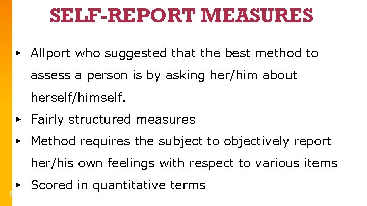 SELF-REPORT MEASURES ▸ Allport who suggested that the best method to assess a person