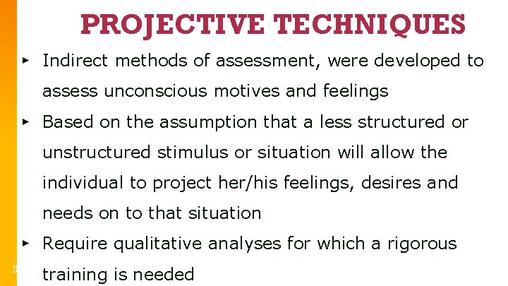 PROJECTIVE TECHNIQUES ▸ Indirect methods of assessment, were developed to assess unconscious motives and